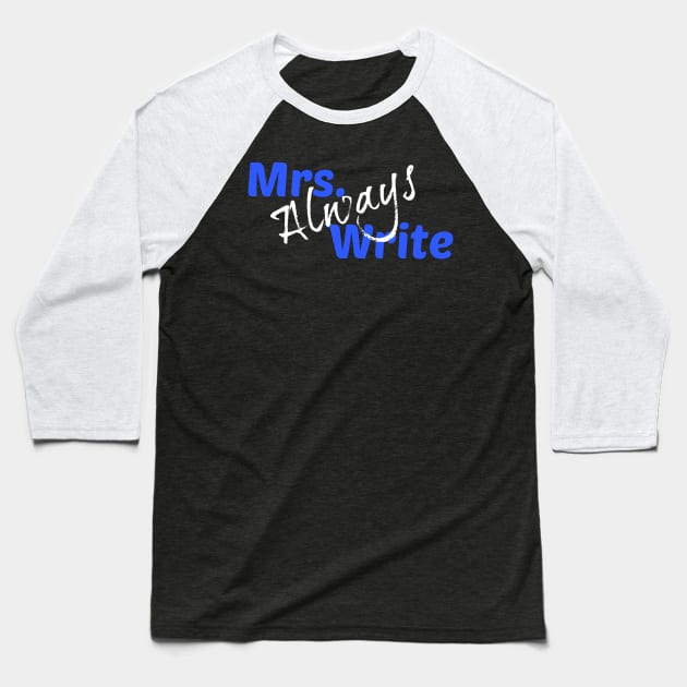 Mrs. Always Write (Blue) Baseball T-Shirt by Margarita